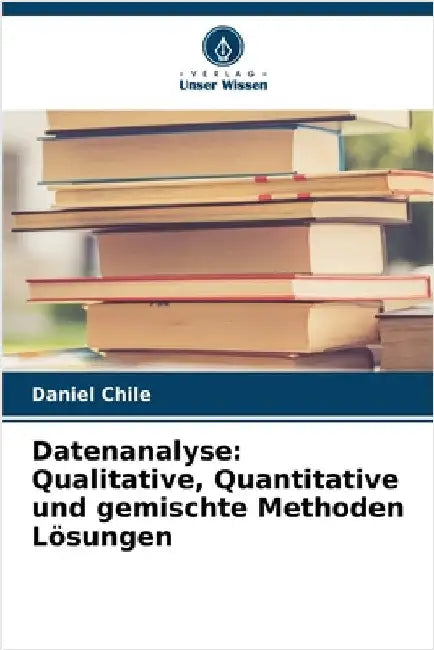 Datenanalyse: Qualitative, Quantitative und gemischte Methoden Lösungen by Chile, Daniel