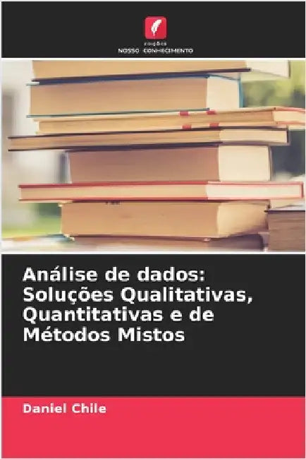 Análise de dados: Soluções Qualitativas, Quantitativas e de Métodos Mistos by Chile, Daniel