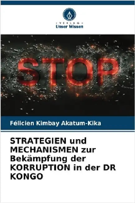 STRATEGIEN und MECHANISMEN zur Bekämpfung der KORRUPTION in der DR KONGO by Akatum-Kika, Félicien Kimbay