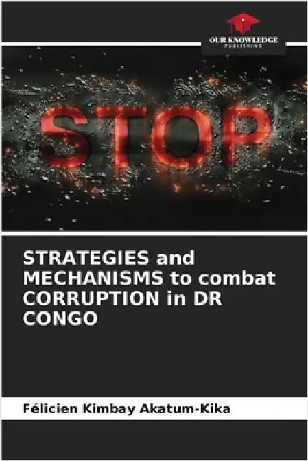 STRATEGIES and MECHANISMS to combat CORRUPTION in DR CONGO by Félicien Kimbay Akatum-Kika