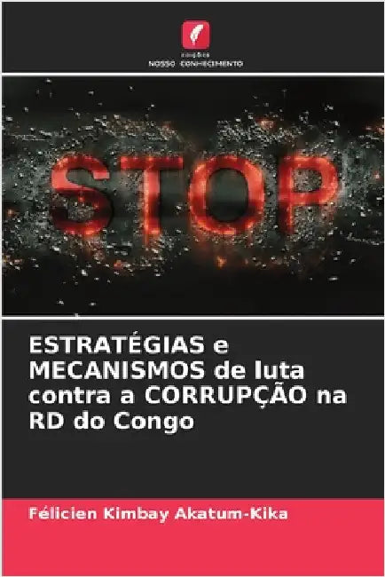 ESTRATÉGIAS e MECANISMOS de luta contra a CORRUPÇÃO na RD do Congo by Félicien Kimbay Akatum-Kika