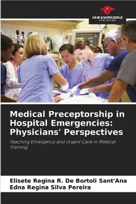 Medical Preceptorship in Hospital Emergencies: Physicians' Perspectives by Elisete Regina R. de Bortoli Sant'ana