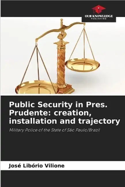 Public Security in Pres. Prudente: creation, installation and trajectory by Vilione, José Libório