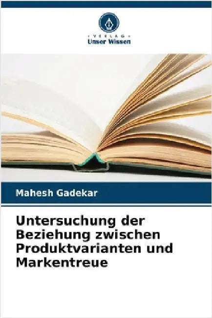 Untersuchung der Beziehung zwischen Produktvarianten und Markentreue by Gadekar, Mahesh