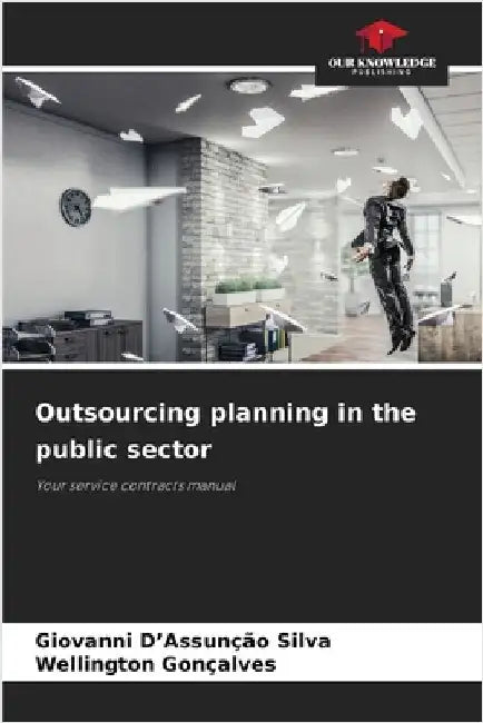 Outsourcing planning in the public sector by D'Assunção Silva, Giovanni