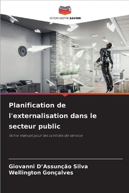 Planification de l'externalisation dans le secteur public by Giovanni D'Assunção Silva