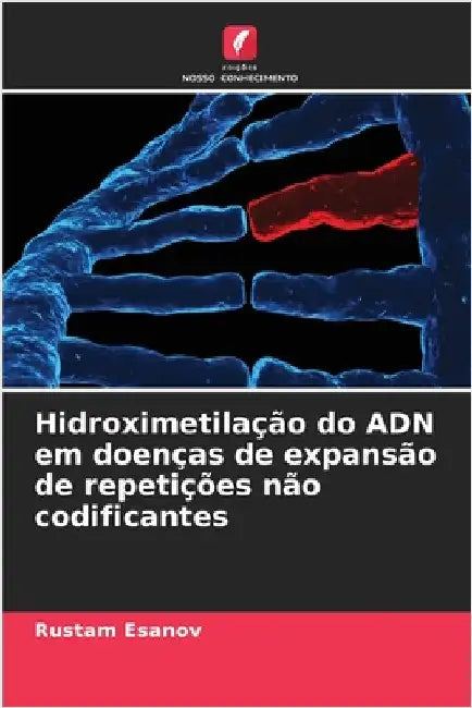 Hidroximetilação do ADN em doenças de expansão de repetições não codificantes by Esanov, Rustam