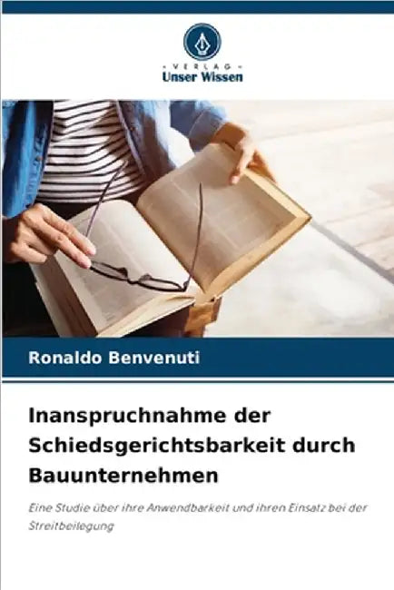 Inanspruchnahme der Schiedsgerichtsbarkeit durch Bauunternehmen by Benvenuti, Ronaldo