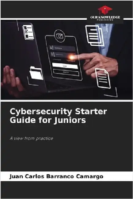 Cybersecurity Starter Guide for Juniors by Barranco Camargo, Juan Carlos