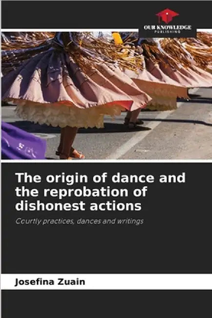 The origin of dance and the reprobation of dishonest actions by Josefina Zuain