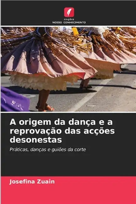 A origem da dança e a reprovação das acções desonestas by Zuain, Josefina