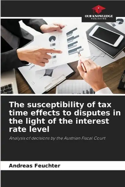 The susceptibility of tax time effects to disputes in the light of the interest rate level by Feuchter, Andreas