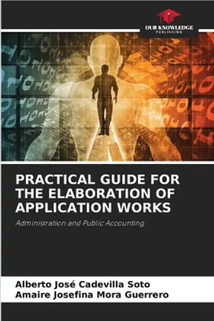 Practical Guide for the Elaboration of Application Works by Alberto José Cadevilla Soto