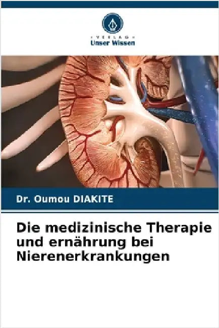 Die medizinische Therapie und ernährung bei Nierenerkrankungen by Oumou Diakite