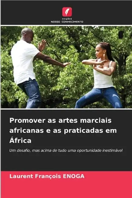 Promover as artes marciais africanas e as praticadas em África by Laurent François Enoga