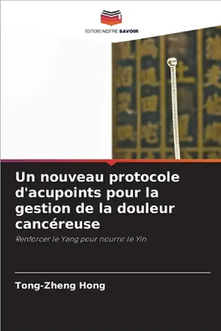 Un nouveau protocole d'acupoints pour la gestion de la douleur cancéreuse by Tong-Zheng Hong