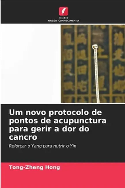 Um novo protocolo de pontos de acupunctura para gerir a dor do cancro by Tong-Zheng Hong