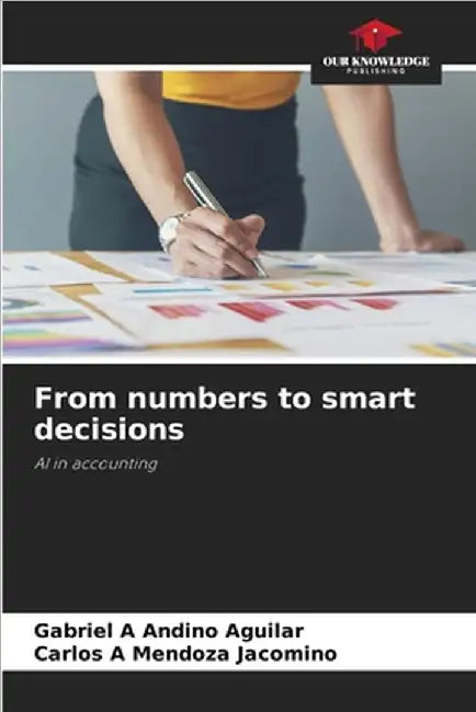 From numbers to smart decisions by Andino Aguilar, Gabriel A.