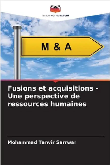 Fusions et acquisitions - Une perspective de ressources humaines by Mohammad Tanvir Sarrwar