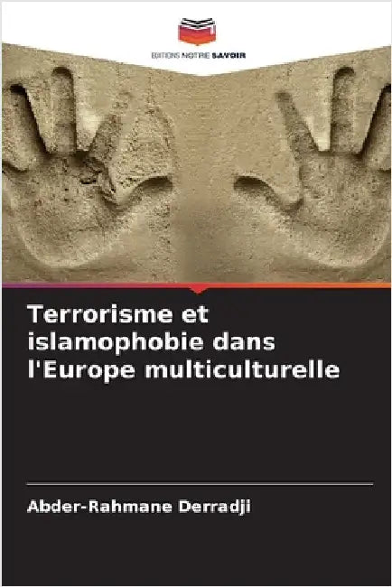 Terrorisme et islamophobie dans l'Europe multiculturelle by Derradji, Abder-Rahmane