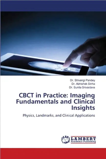CBCT in Practice: Imaging Fundamentals and Clinical Insights by Pandey, Shivangi