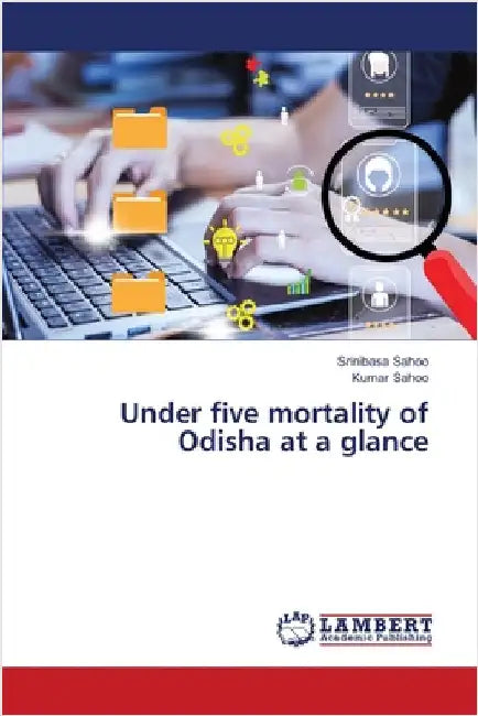 Under five mortality of Odisha at a glance by Srinibasa Sahoo