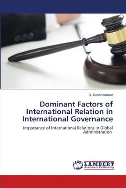 Dominant Factors of International Relation in International Governance by D. Sendhilkumar