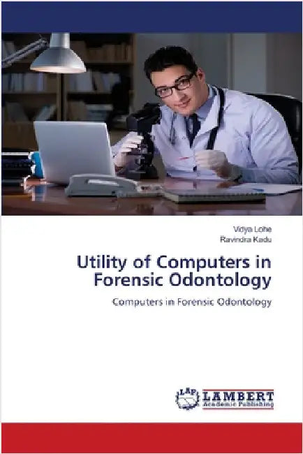Utility of Computers in Forensic Odontology by Lohe, Vidya