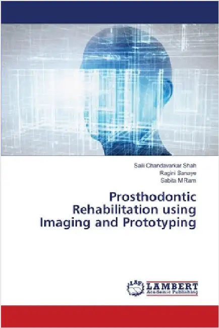 Prosthodontic Rehabilitation using Imaging and Prototyping by Chandavarkar Shah, Saili
