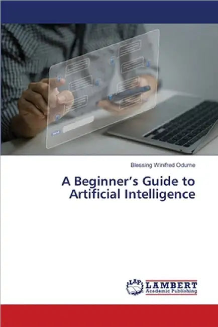 A Beginner's Guide to Artificial Intelligence by Blessing Winifred Odume