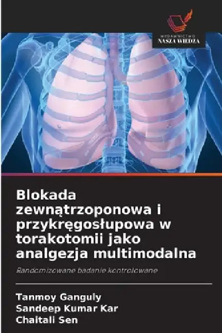 Blokada zewnątrzoponowa i przykręgoslupowa w torakotomii jako analgezja multimodalna by Tanmoy Ganguly, Sandeep Kumar Kar, Chaitali Sen