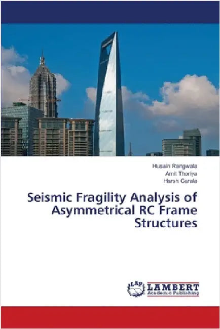 Seismic Fragility Analysis of Asymmetrical RC Frame Structures by Husain Rangwala