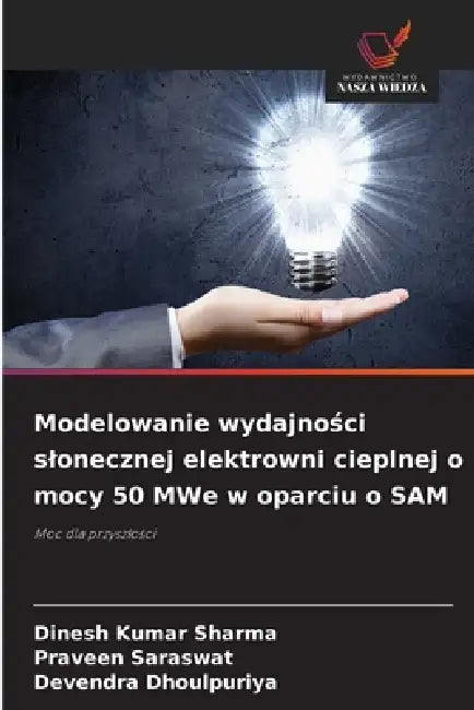 Modelowanie wydajności slonecznej elektrowni cieplnej o mocy 50 MWe w oparciu o SAM by Dinesh Kumar Sharma, Praveen Saraswat, Devendra Dhoulpuriya