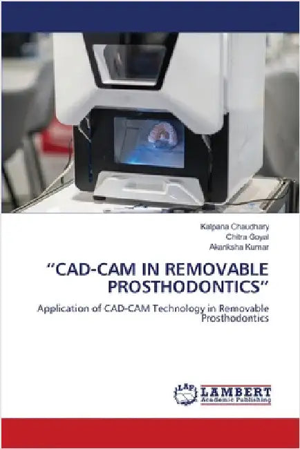 "Cad-CAM in Removable Prosthodontics" by Kalpana Chaudhary