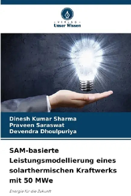 SAM-basierte Leistungsmodellierung eines solarthermischen Kraftwerks mit 50 MWe by Dinesh Kumar Sharma, Praveen Saraswat, Devendra Dhoulpuriya