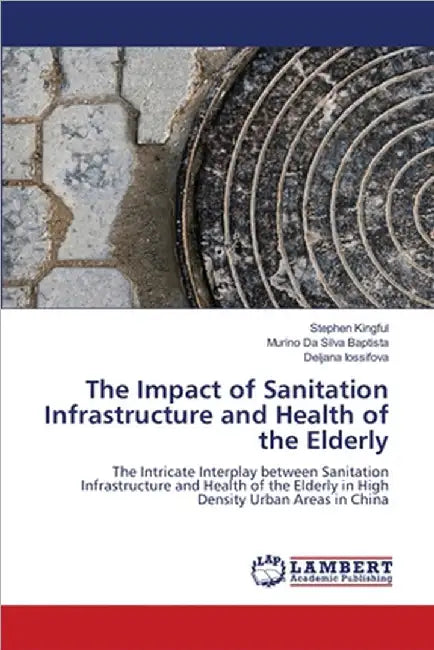 The Impact of Sanitation Infrastructure and Health of the Elderly by Stephen Kingful