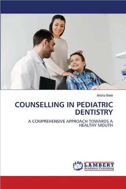 Counselling in Pediatric Dentistry by Bele, Alisha