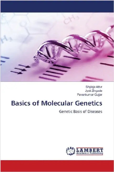 Basics of Molecular Genetics by Shylaja Attur