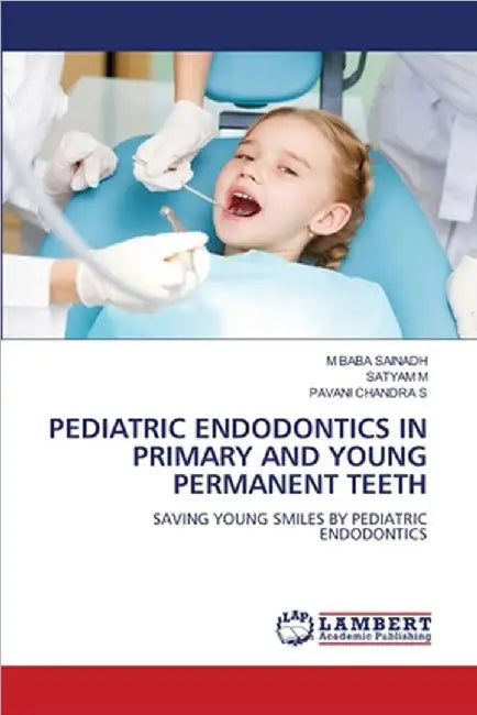 Pediatric Endodontics in Primary and Young Permanent Teeth by M. Baba Sainadh