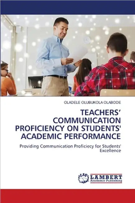 Teachers' Communication Proficiency on Students' Academic Performance by Olabode, Oladele Olubukola