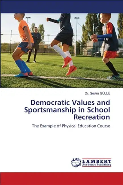 Democratic Values and Sportsmanship in School Recreation by Güllü, Sevim