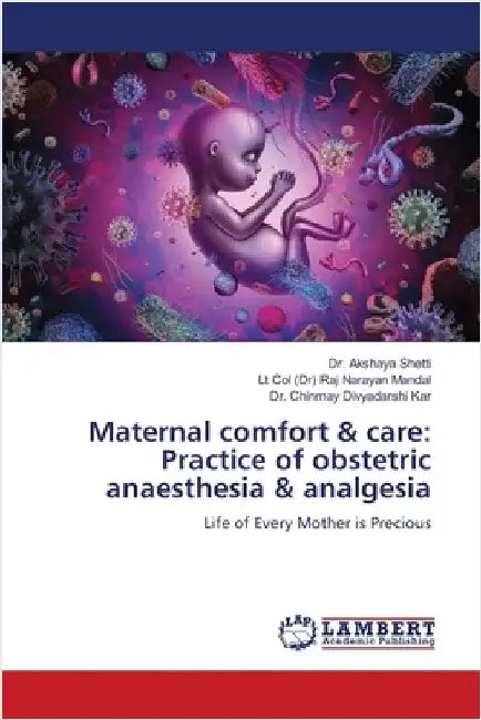 Maternal comfort & care: Practice of obstetric anaesthesia & analgesia by Akshaya Shetti