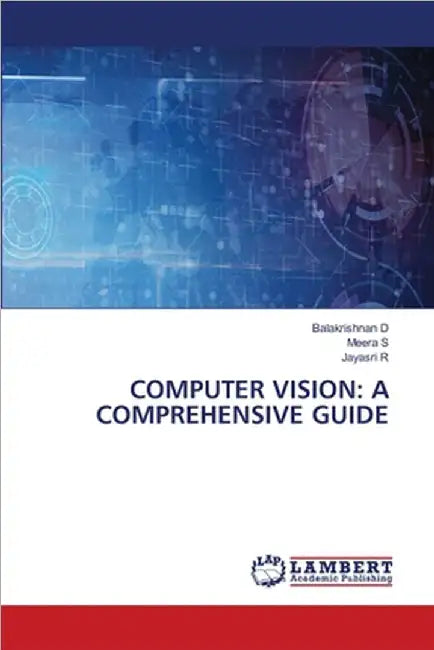 Computer Vision: A Comprehensive Guide by D, Balakrishnan