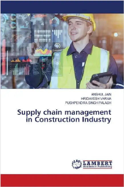 Supply chain management in Construction Industry by Anshul Jain