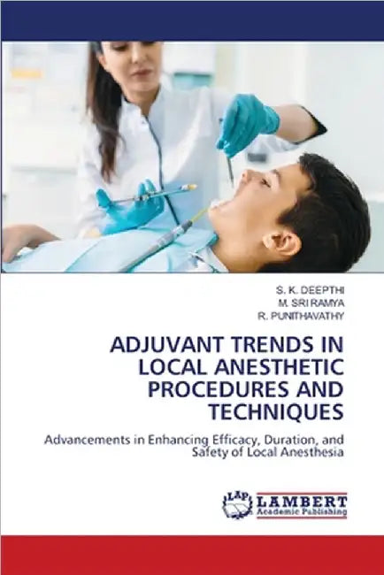 Adjuvant Trends in Local Anesthetic Procedures and Techniques by S. K. Deepthi