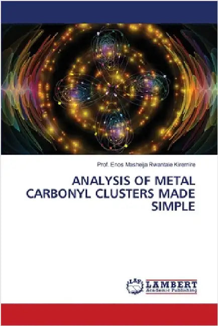 Analysis of Metal Carbonyl Clusters Made Simple by Prof Enos Masheija Rwantale Kiremire