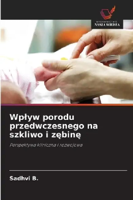 Wplyw porodu przedwczesnego na szkliwo i zębinę by Sadhvi B