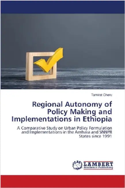 Regional Autonomy of Policy Making and Implementations in Ethiopia by Tamirat Cheru