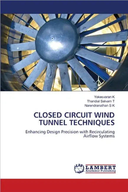 Closed Circuit Wind Tunnel Techniques by K, Yokesvaran