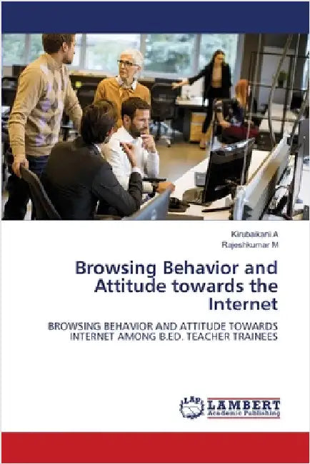 Browsing Behavior and Attitude towards the Internet by A, Kirubaikani